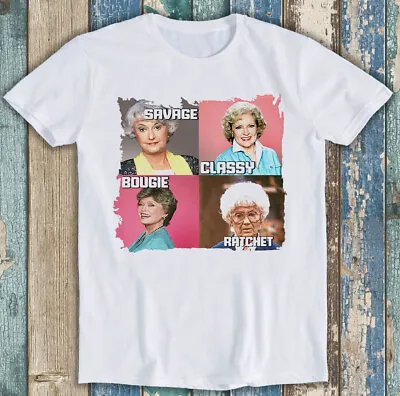 Buy Golden Girls Savage Classy Bougie Ratchet Tv Series Funny Gift Tee T Shirt M1392 • 6.35£