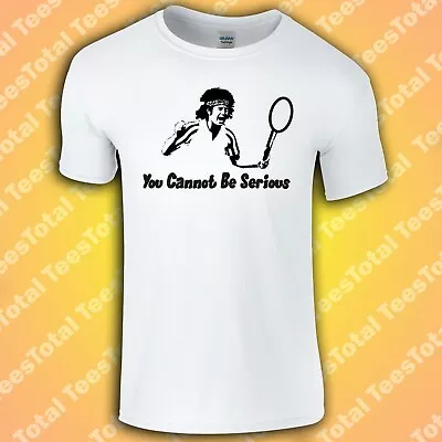 Buy You Cannot Be Serious John Mcenroe T Shirt | Wimbledon | Grand Slam • 15.29£