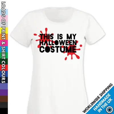 Buy Ladies This Is My Halloween Costume Tshirt - Blood Splattered Womens Fit Shirt • 7.99£