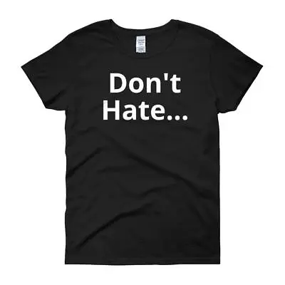 Buy Don't Hate - Women's Short Sleeve T-shirt • 18.95£