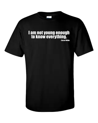 Buy I Am Not Young Enough To Know Everything Oscar Wilde Quote T-Shirt • 12.95£