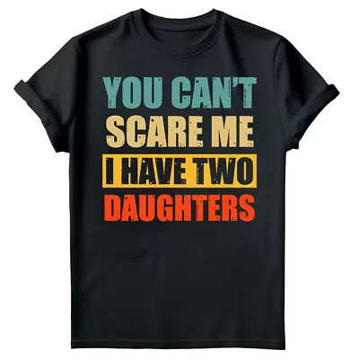 Buy You Cant Scare Me I Have Two Daughters Fathers Day Mens Birthday T-Shirts #FD • 9.99£