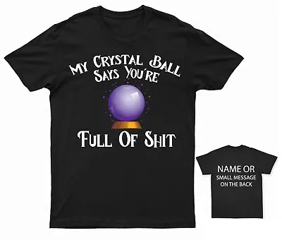 Buy My Crystal Ball Says You're Full Of Sh*t T-shirt • 14.95£