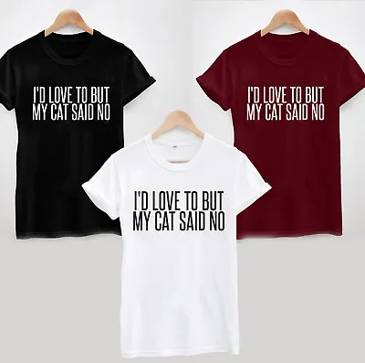 Buy I'd Love To But My Cat Said No T-shirt - Cute Funny Hipster Slogan Gift • 13.20£