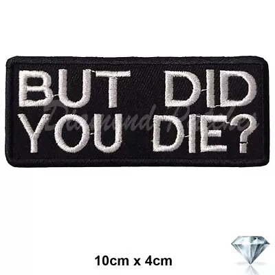 Buy But Did You Die Embroidery Patch Iron Sew On Goth Slogan   Fashion Badge Biker • 2.49£