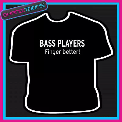 Buy  Bass Player Finger Better Band Funny Slogan Tshirt • 9.49£