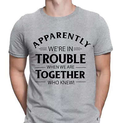Buy Apparently We're In Trouble When We Are Together Best Friends Mens T-Shirts #6ED • 9.99£