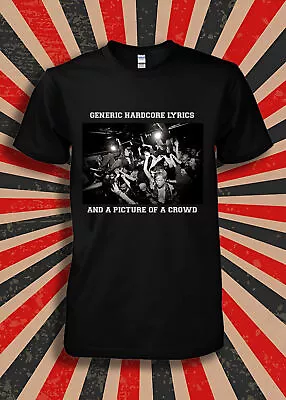 Buy NWT Generic Hardcore Lyrics And A Picture Of A Crowd Unisex T-Shirt • 19.75£