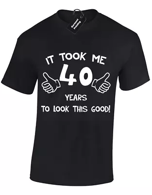 Buy It Took Me 40 Years Mens T Shirt Funny Gift Idea Top Present 40th Birthday S-5xl • 7.99£