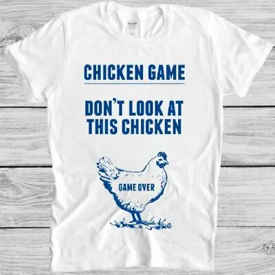 Buy Chicken Game T Shirt Don’t Look At This Game Over Joke Funny Unisex Tee 3219 • 6.35£