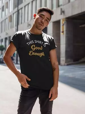 Buy This Shirt Is Good Enough T-shirt Men's -SmartPrintsInk Designs • 16.53£