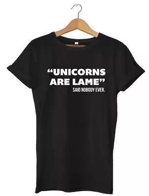 Buy Unicorns Are Lame' Said Nobody Ever Funny Mens Womens Unisex T-Shirt • 11.99£