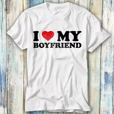 Buy I Love My Boyfriend Birthday Valentines Day T Shirt Meme Gift Top Tee Unisex 848 • 6.35£