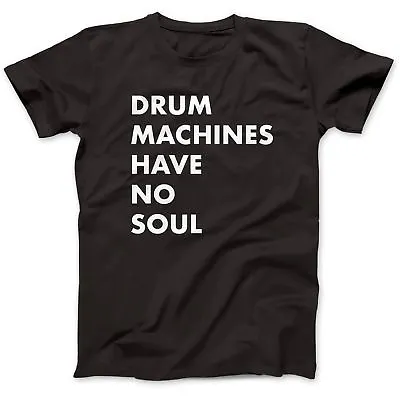Buy Drum Machines Have No Soul T-Shirt 100% Premium Cotton TR-808 TR-909 • 14.97£