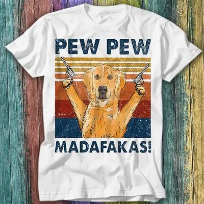 Buy Pew Pew Madafakas Golden Retriever Dog Pet Lover T Shirt Top Tee 289 • 6.70£