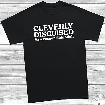 Buy Cleverly Disguised As A Responsible Adult T-Shirt, Funny Tee, Gift For Him, Dad • 9.49£