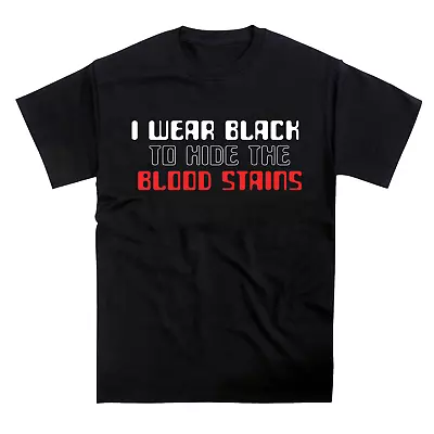 Buy I Wear Black To Hide Blood Stains Slogan T-Shirt • 12.95£