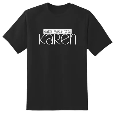 Buy Calm Your T!ts Karen Novelty Funny Gift Idea T Shirt Adult Unisex • 14.99£