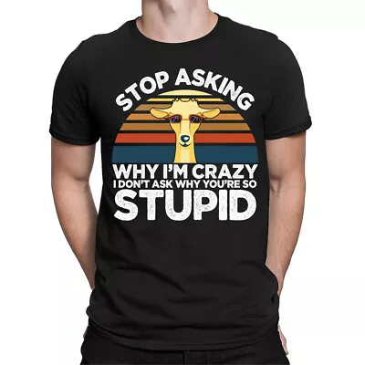 Buy Funny Goat Stop Asking Why Im Crazy Stupid People Mens Womens T-Shirts Top #BAL • 9.99£