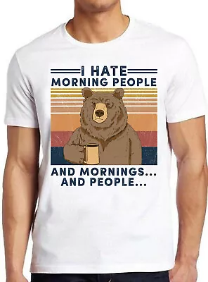 Buy I Hate Morning People And Mornings And People Camping Bear Gift Tee T Shirt M644 • 7.35£